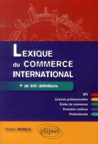 Couverture du livre « Lexique du commerce international » de Frederic Morelle aux éditions Ellipses