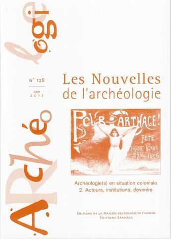 Couverture du livre « Les Nouvelles de l'archéologie, n° 128/juin 2012 : Archéologie(s) en situation coloniale 2. Acteurs, institutions, devenirs » de Galitzine-Loumpet A aux éditions Maison Des Sciences De L'homme