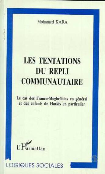 Couverture du livre « Les tentations du repli communautaire - le cas des franco-maghrebins en general et des enfants de ha » de Kara Mohamed aux éditions L'harmattan