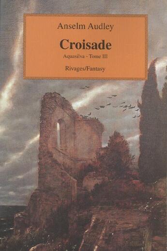 Couverture du livre « Aquasilva Tome 3 ; croisade » de Anselm Audley aux éditions Rivages