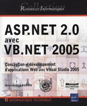 Couverture du livre « Asp.net 2.0 avec vb.net 2005 ; conception et développement d'applications web avec visual studio 2005 » de Brice-Arnaud Guerin aux éditions Eni