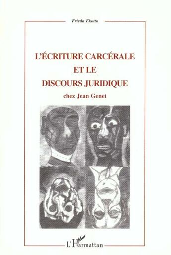 Couverture du livre « L'ecriture carcerale et le discours juridique chez jean genet » de Frieda Ekotto aux éditions L'harmattan