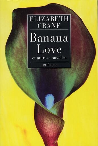 Couverture du livre « Banana love et autres nouvelles » de Elizabeth Crane aux éditions Phebus