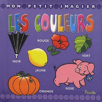 Couverture du livre « Mon petit imagier/les couleurs » de Piccolia aux éditions Piccolia