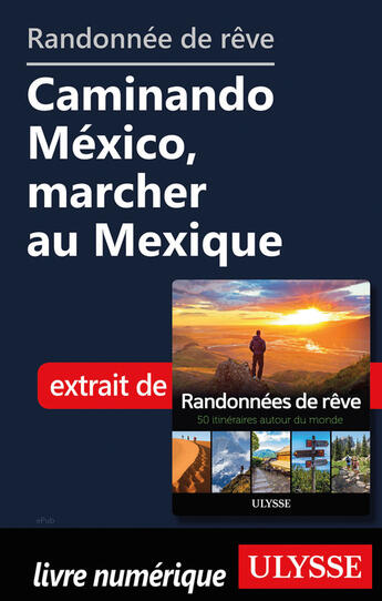 Couverture du livre « Randonnée de rêve - Caminando México, marcher au Mexique » de  aux éditions Ulysse