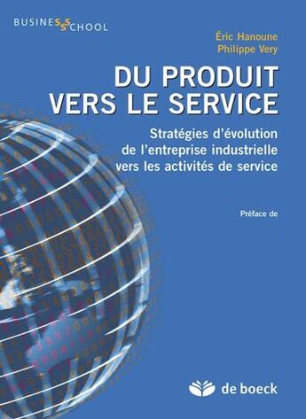 Couverture du livre « Du produit vers le service ; stratégies d'évolution de l'entreprise industrielle vers les activités de service » de Philippe Very aux éditions De Boeck Superieur