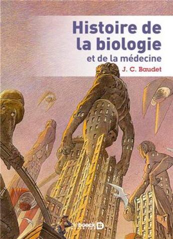 Couverture du livre « Histoire de la biologie et de la médecine » de Jean C. Baudet aux éditions De Boeck Superieur