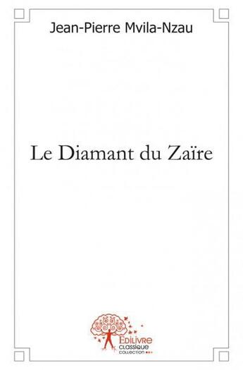 Couverture du livre « Le diamant du Zaïre » de Jean-Pierre Mvila-Nzau aux éditions Edilivre