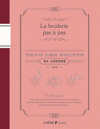 Couverture du livre « La broderie pas à pas ; toutes les bases ; 84 leçons » de  aux éditions Chene