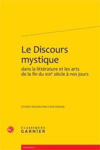 Couverture du livre « Le discours mystique dans la littérature et les arts de la fin du XIXe siècle à nos jours » de  aux éditions Classiques Garnier