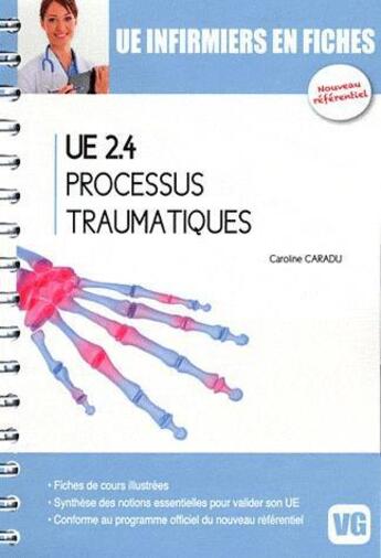 Couverture du livre « UE INFIRMIERS EN FICHES UE2.4 PROCESSUS TRAUMATIQUES » de C.Caradu aux éditions Vernazobres Grego