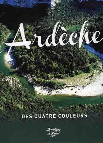 Couverture du livre « Ardèche ; des quatre couleurs » de Michel Rissoan et Gilbert Freuchet aux éditions La Fontaine De Siloe