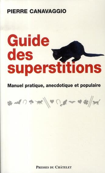 Couverture du livre « Guide des superstitions ; manuel pratique, anecdotique et populaire » de Pierre Canavaggio aux éditions Presses Du Chatelet