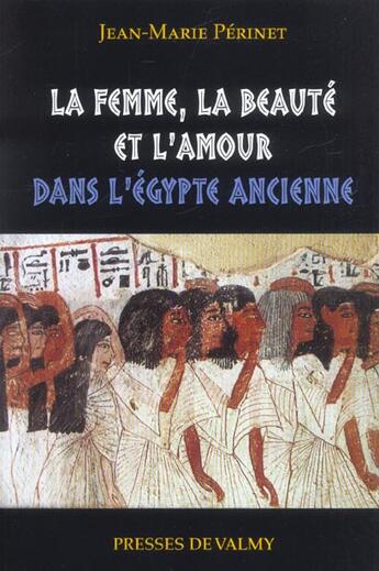 Couverture du livre « La femme, la beaute et l'amour dans l'ancienne egypte » de Jean-Marie Perinet aux éditions Presses De Valmy