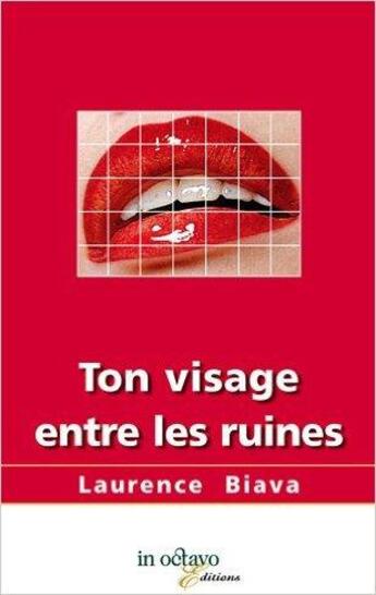 Couverture du livre « Ton visage entre les ruines » de Laurence Biava aux éditions In Octavo