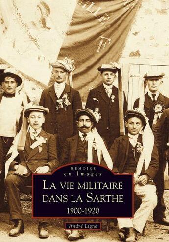 Couverture du livre « La vie militaire dans la Sarthe 1900-1920 » de Andre Ligne aux éditions Editions Sutton