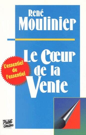 Couverture du livre « Le coeur de la vente » de René Moulinier aux éditions Publi-union