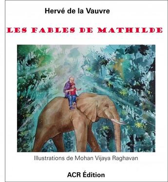 Couverture du livre « Les fables de Mathilde » de Herve De La Vauvre et Mohan Vijaya Raghavan aux éditions Acr