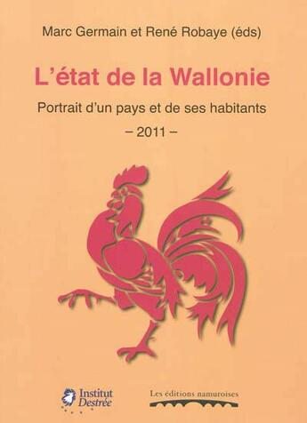 Couverture du livre « L'etat de la wallonie : portrait d'un pays et de ses habitants : 2011 » de Germain Marc aux éditions Editions Namuroises