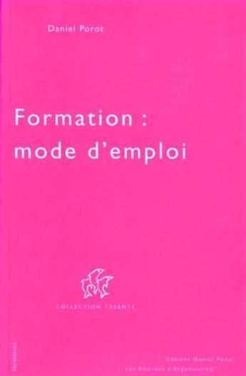 Couverture du livre « Formation : mode d'emploi » de Daniel Porot aux éditions Porot Daniel