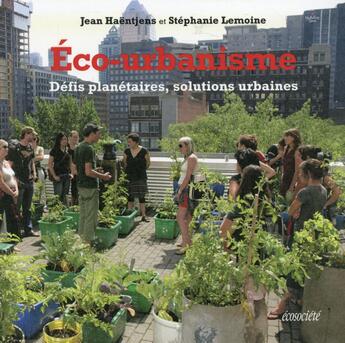 Couverture du livre « Éco-urbanisme ; défis planétaires, solutions urbaines » de Jean Haentjens et Stephane Lemoine aux éditions Ecosociete