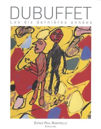 Couverture du livre « Dubuffet, les dix dernières années » de Jean-Louis Prat aux éditions Paul Rebeyrolle