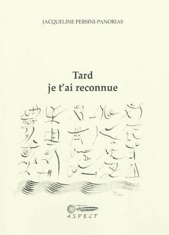 Couverture du livre « Tard je t'ai reconnue » de Jacqueline Persini-Panorias aux éditions Aspect