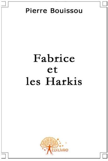 Couverture du livre « Fabrice et les Harkis » de Pierre Bouissou aux éditions Edilivre