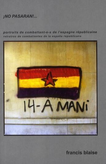 Couverture du livre « ¡no pasaran !... portraits de combattant-e-s de l'Espagne républicaine » de Francis Blaise aux éditions Atinoir