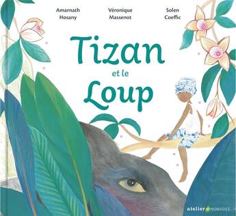 Couverture du livre « Tizan et le loup » de Veronique Massenot et Amarnath Hosany et Solen Coeffic aux éditions Atelier Des Nomades