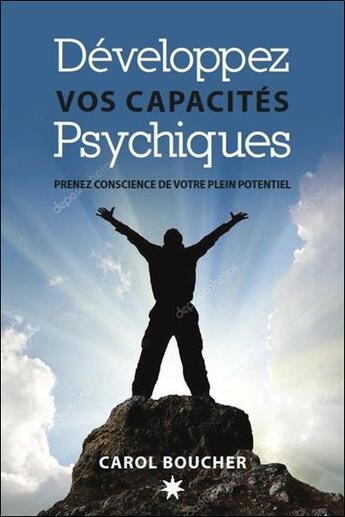Couverture du livre « Développez vos capacités psychiques ; prenez conscience de votre plein potentiel » de Carol Boucher aux éditions Atma