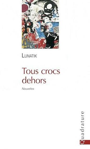 Couverture du livre « Tous crocs dehors » de Lunatik aux éditions Quadrature