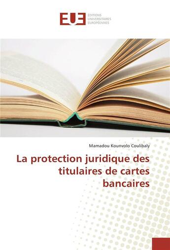 Couverture du livre « La protection juridique des titulaires de cartes bancaires » de Coulibaly M K. aux éditions Editions Universitaires Europeennes