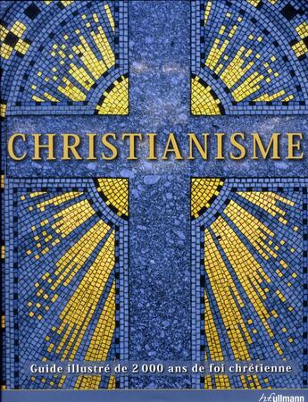 Couverture du livre « Christianisme, 2000 ans de civilisation chrétienne » de  aux éditions Ullmann