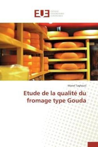 Couverture du livre « Etude de la qualite du fromage type gouda » de Taghouti Manel aux éditions Editions Universitaires Europeennes