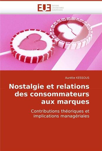 Couverture du livre « Nostalgie et relations des consommateurs aux marques » de Kessous-A aux éditions Editions Universitaires Europeennes