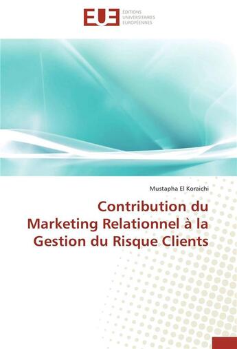 Couverture du livre « Contribution du marketing relationnel à la gestion du risque clients » de Mustapha El Koraichi aux éditions Editions Universitaires Europeennes