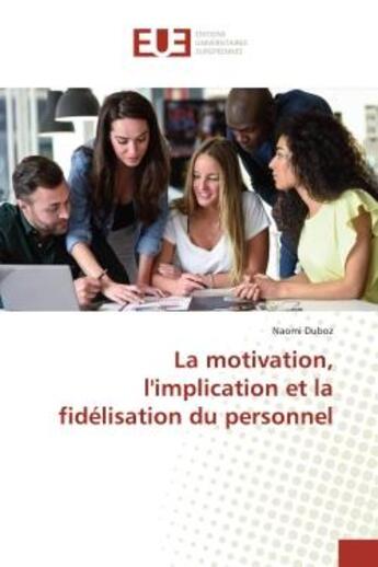 Couverture du livre « La motivation, l'implication et la fidelisation du personnel » de Duboz Naomi aux éditions Editions Universitaires Europeennes