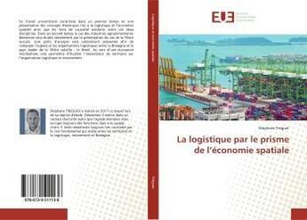 Couverture du livre « La logistique par le prisme de l'économie spatiale » de Stéphane Tréguer aux éditions Editions Universitaires Europeennes