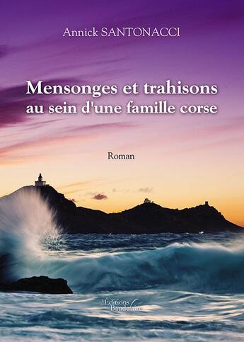 Couverture du livre « Mensonges et trahisons au sein d'une famille corse » de Annick Santonacci aux éditions Baudelaire