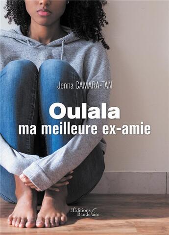 Couverture du livre « Oulala ma meilleure ex-amie » de Jenna Camara-Tan aux éditions Baudelaire