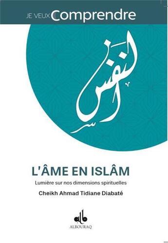 Couverture du livre « L'âme en islam ; lumière sur nos dimensions spirituelles » de Cheikh Ahma Diabate aux éditions Albouraq