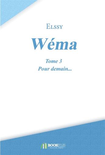 Couverture du livre « Wéma t.3 ; pour demain... » de Elssy aux éditions Bookelis