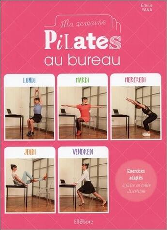 Couverture du livre « Ma semaine pilates au bureau » de Emilie Yana aux éditions Ellebore