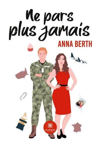 Couverture du livre « Ne pars plus jamais » de Anna Berth aux éditions Le Lys Bleu