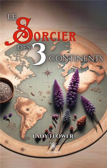 Couverture du livre « Le sorcier des 3 continents » de Flower Lady aux éditions Le Lys Bleu