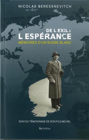 Couverture du livre « De l'exil à l'espérance ; mémoires d'un Russe blanc ; témoignage de son fils Michel » de Nicolas Beressnevitch aux éditions Cocebal