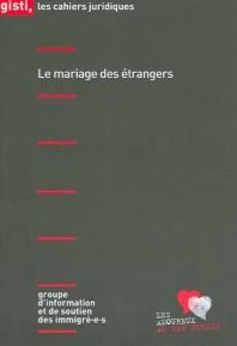 Couverture du livre « Le mariage des étrangers » de Les Amoureux Au Ban Public et Gisti aux éditions Gisti