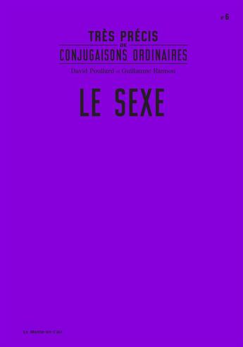 Couverture du livre « Très précis de conjugaisons ordinaires; le sexe » de David Poullard et Guillaume Rannou aux éditions Le Monte En L'air