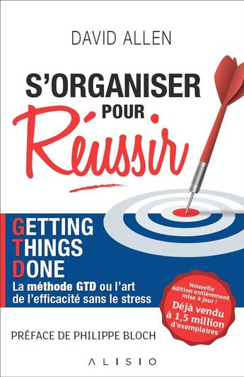 Couverture du livre « S'organiser pour réussir ; Getting Things Done, la méthode GTD ou l'art de l'efficacité sans le stress » de David Allen aux éditions Alisio